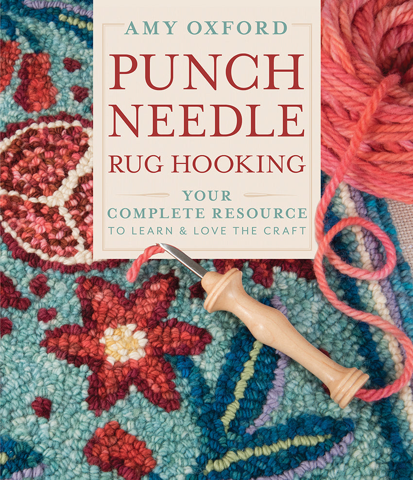 "Punch Needle Rug Hooking - Your Complete Resource to Learn & Love the Craft" by Amy Oxford